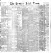 Evening Irish Times Thursday 02 December 1886 Page 1