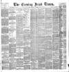 Evening Irish Times Thursday 09 December 1886 Page 1