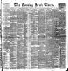 Evening Irish Times Wednesday 09 February 1887 Page 1