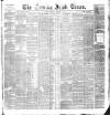 Evening Irish Times Thursday 10 February 1887 Page 1