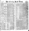 Evening Irish Times Monday 25 April 1887 Page 1