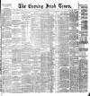 Evening Irish Times Tuesday 26 April 1887 Page 1