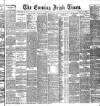 Evening Irish Times Wednesday 01 June 1887 Page 1