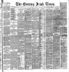 Evening Irish Times Wednesday 20 July 1887 Page 1