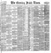 Evening Irish Times Saturday 30 July 1887 Page 1