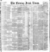 Evening Irish Times Wednesday 03 August 1887 Page 1