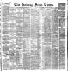 Evening Irish Times Monday 08 August 1887 Page 1