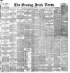 Evening Irish Times Monday 30 January 1888 Page 1