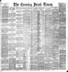 Evening Irish Times Tuesday 14 February 1888 Page 1