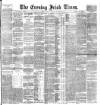 Evening Irish Times Monday 20 February 1888 Page 1