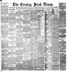Evening Irish Times Tuesday 21 February 1888 Page 1