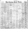 Evening Irish Times Thursday 01 March 1888 Page 1