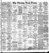 Evening Irish Times Monday 18 June 1888 Page 1
