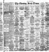 Evening Irish Times Saturday 18 August 1888 Page 1