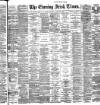Evening Irish Times Thursday 30 August 1888 Page 1