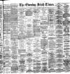 Evening Irish Times Thursday 13 September 1888 Page 1