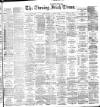 Evening Irish Times Saturday 13 October 1888 Page 1