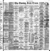 Evening Irish Times Thursday 10 April 1890 Page 1
