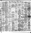 Evening Irish Times Friday 16 May 1890 Page 1