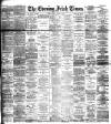 Evening Irish Times Tuesday 24 March 1891 Page 1