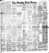 Evening Irish Times Monday 22 February 1892 Page 1