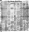 Evening Irish Times Thursday 25 February 1892 Page 1
