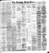Evening Irish Times Tuesday 17 May 1892 Page 1