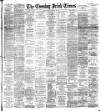 Evening Irish Times Monday 20 February 1893 Page 1