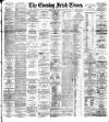 Evening Irish Times Monday 06 March 1893 Page 1