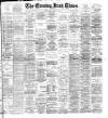 Evening Irish Times Friday 05 October 1894 Page 1