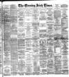Evening Irish Times Monday 04 March 1895 Page 1