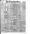 Evening Irish Times Saturday 09 March 1901 Page 1