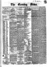 Evening News (Dublin) Thursday 10 March 1859 Page 1