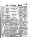 Evening News (Dublin) Tuesday 07 June 1859 Page 1