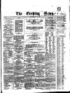 Evening News (Dublin) Monday 13 June 1859 Page 1
