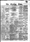 Evening News (Dublin) Friday 04 November 1859 Page 1