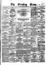 Evening News (Dublin) Wednesday 09 November 1859 Page 1