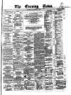 Evening News (Dublin) Thursday 10 November 1859 Page 1
