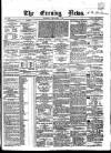 Evening News (Dublin) Thursday 01 December 1859 Page 1