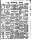 Evening News (Dublin) Wednesday 18 January 1860 Page 1