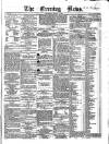 Evening News (Dublin) Thursday 01 March 1860 Page 1
