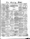 Evening News (Dublin) Saturday 06 October 1860 Page 1