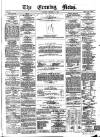 Evening News (Dublin) Saturday 15 December 1860 Page 1