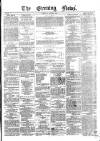 Evening News (Dublin) Tuesday 15 January 1861 Page 1