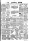 Evening News (Dublin) Wednesday 16 January 1861 Page 1