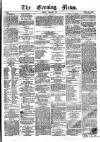 Evening News (Dublin) Friday 01 February 1861 Page 1