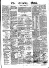 Evening News (Dublin) Tuesday 12 February 1861 Page 1