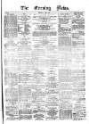 Evening News (Dublin) Tuesday 02 April 1861 Page 1