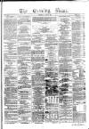 Evening News (Dublin) Thursday 29 August 1861 Page 1