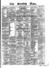 Evening News (Dublin) Thursday 03 April 1862 Page 1